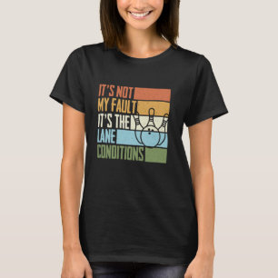 Bowling Funny It's Not My Fault It's The Lane Cond T-Shirt