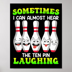Bowling Funny Sometimes I Can Hear Tenth Pin Laugh Poster