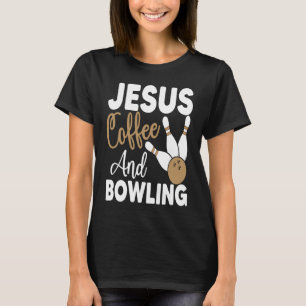 Bowling game Jesus coffee and bowling T-Shirt