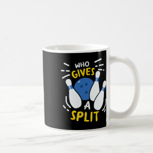 Bowling Gift Funny Who Gives A Split Coffee Mug