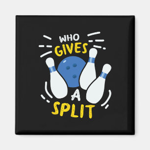 Bowling Gift Funny Who Gives A Split Magnet