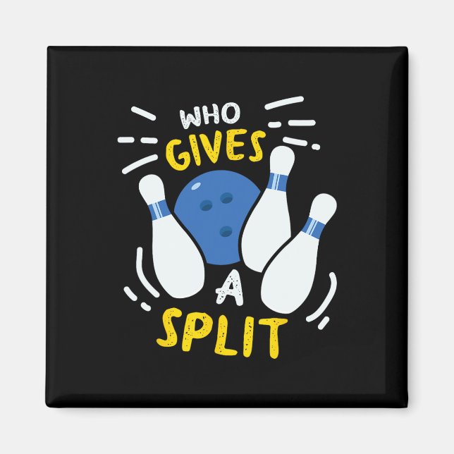 Bowling Gift Funny Who Gives A Split  Magnet (Front)