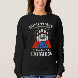 Bowling Hear The Ten Pin Laughing Funny Bowler Sweatshirt