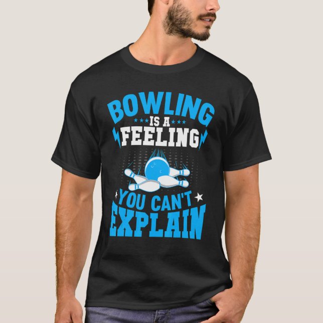 Bowling Is a Feeling You Canu2019t Explain Bowling T-Shirt (Front)