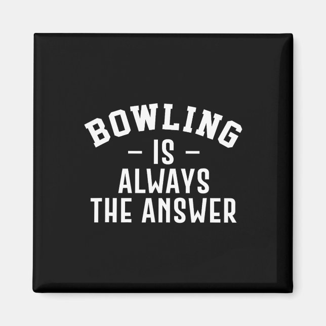 Bowling Is Always The Answer  Magnet (Front)