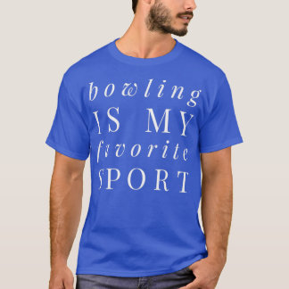 Bowling Is My Favourite Sport 69 1 T-Shirt