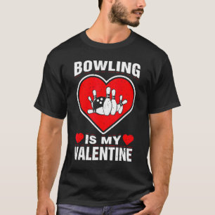 Bowling Is My Valentine Sport Love Holiday Celebr T-Shirt