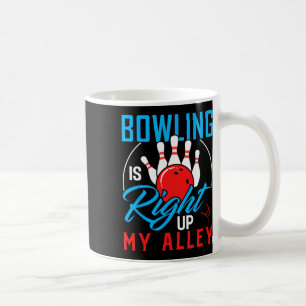 Bowling Is Right Up My Alley Bowling Merchandise Coffee Mug