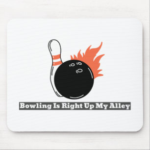 Bowling is Right Up My Alley Mouse Pad