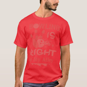 Bowling Is Right Up My Alley T-Shirt