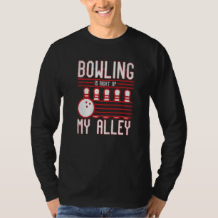 Bowling Is Right Up My Alley Tenpins Women Men Bow T-Shirt