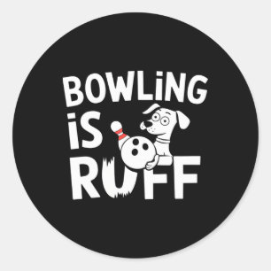 Bowling Is Ruff – Funny Dog And Bowling Humour  Classic Round Sticker