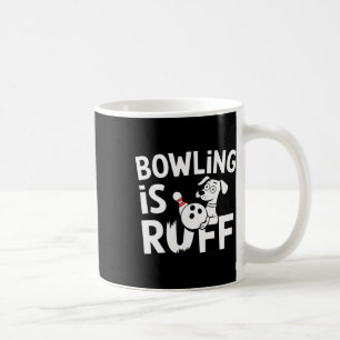 Bowling Is Ruff – Funny Dog And Bowling Humour Coffee Mug