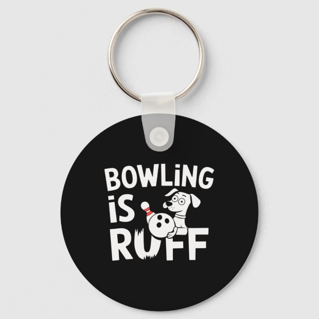 Bowling Is Ruff – Funny Dog And Bowling Humour  Key Ring (Front)