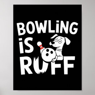 Bowling Is Ruff – Funny Dog And Bowling Humour  Poster