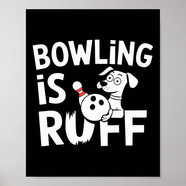 Bowling Is Ruff – Funny Dog And Bowling Humour  Poster (Front)