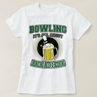 Bowling It's All About Drinking Beer & Scoring T-Shirt