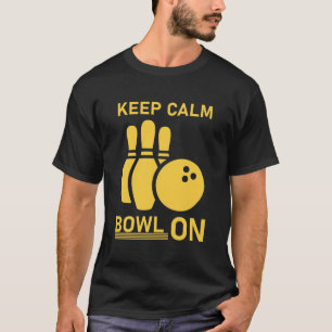 bowling Keep Calm Bowl On - Funny Bowler T-Shirt