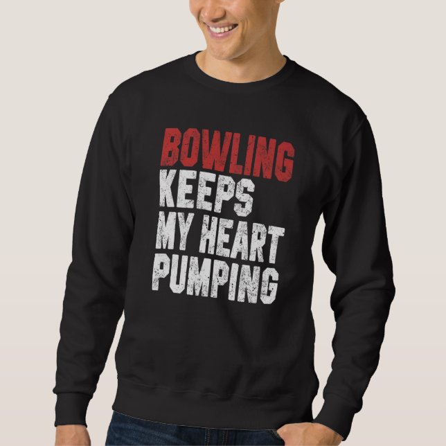 Bowling Keeps My Heart Pumping Bowler Dad Bowling  Sweatshirt (Front)