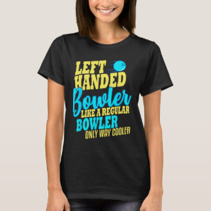 Bowling Left Handed Bowler Funny Team T-Shirt