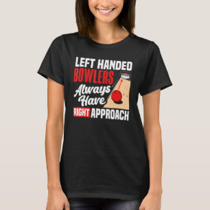 Bowling Left Handed Bowlers Always Have Right Appr T-Shirt