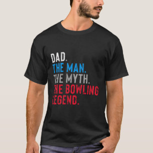 Bowling Legend Gift For Dad'S Who Bowl T-Shirt