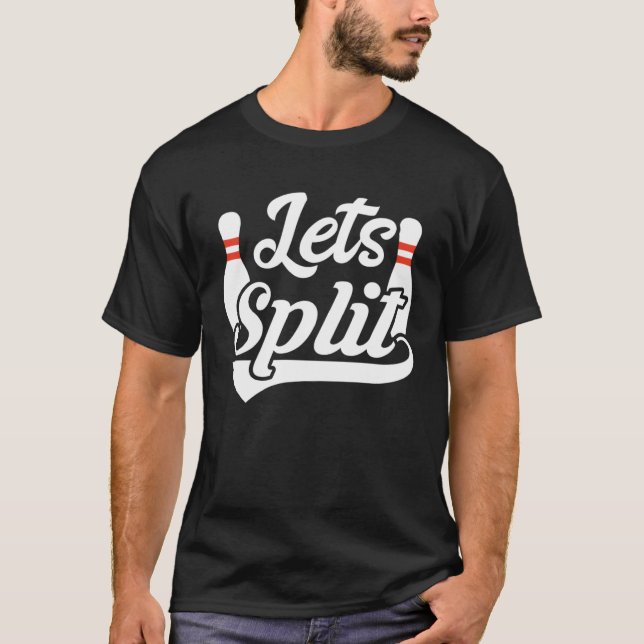 Bowling Let s Split Bowler Birthday Bowling Pun Jo T-Shirt (Front)