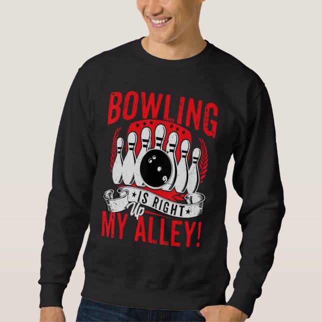 Bowling Lover Bowler - Bowling Is Right Up My Alle Sweatshirt (Front)