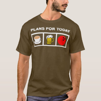 Bowling Lover Plans For Today Coffee Beer Bowling  T-Shirt