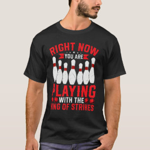 Bowling Lover Playing with the King of Strikes Bow T-Shirt