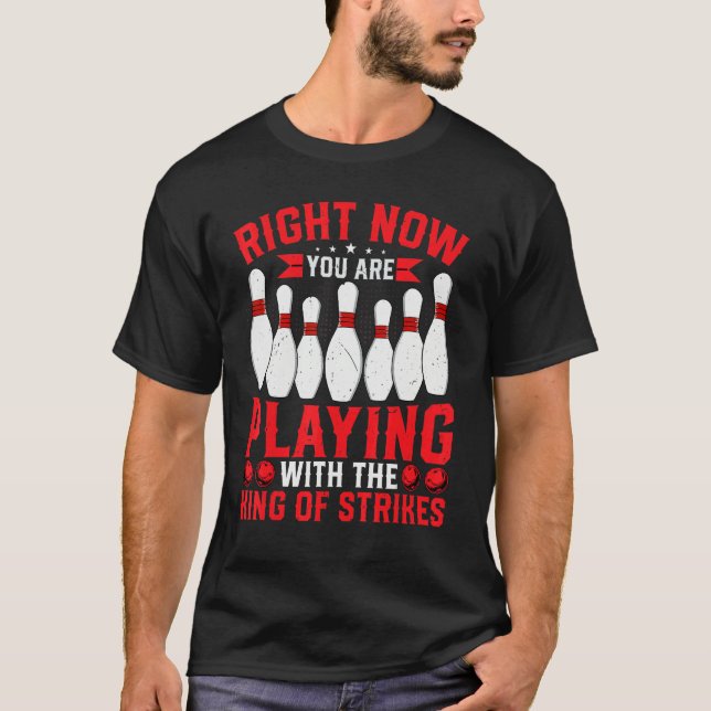 Bowling Lover Playing with the King of Strikes Bow T-Shirt (Front)