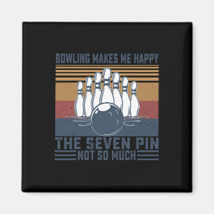 Bowling Makes Me Happy The Seven Pin Not So Much B Magnet