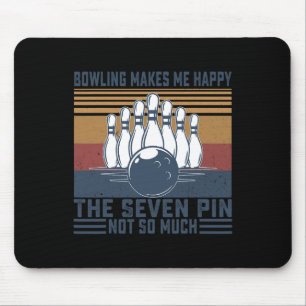 Bowling Makes Me Happy The Seven Pin Not So Much B Mouse Pad