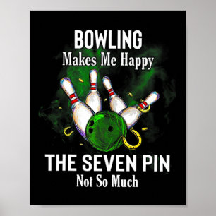 Bowling Makes Me Happy The Seven Pin Not So Much Poster