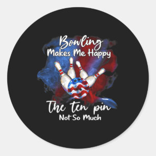 Bowling Makes Me Happy The Ten Pin Not So Much 1  Classic Round Sticker