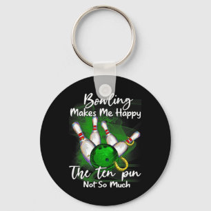 Bowling Makes Me Happy The Ten Pin Not So Much Key Ring