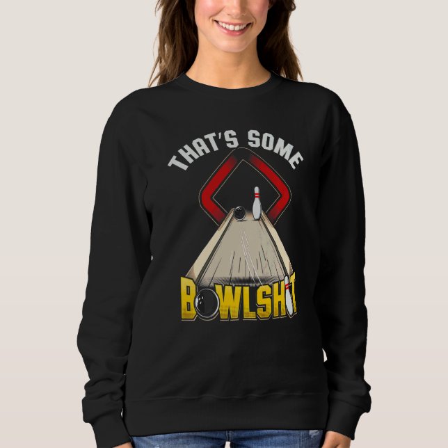 Bowling  Men's Women's That's Some Bowlshit Sweatshirt (Front)