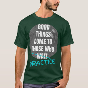 Bowling Motivation Good Things Come To Those Who P T-Shirt