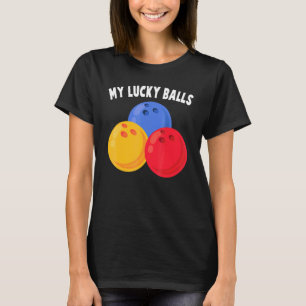 Bowling - My Lucky Balls - - Alley - Sports - Bowl T-Shirt