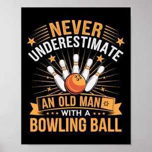 Bowling Never Underestimate An Old Man With A Bowl Poster