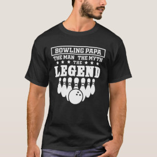 Bowling Papa The Man Myth Legend Proud Bowler For T-Shirt