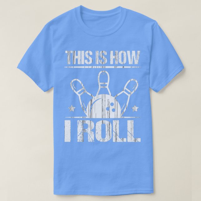 Bowling Pins Bowling Ball How I Roll Bowler T T-Shirt (Design Front)