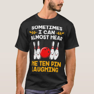 Bowling Pins Pun Ten Pin Laughing Funny Bowling  T-Shirt