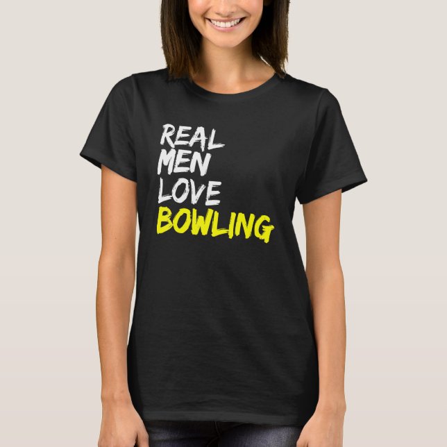 Bowling Player Outfit Bowling Club Real Men Love B T-Shirt (Front)