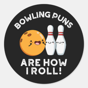Bowling Puns Are How I Roll Sports Pun Dark BG Classic Round Sticker