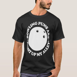 Bowling puns are right up my alley bowling T-Shirt