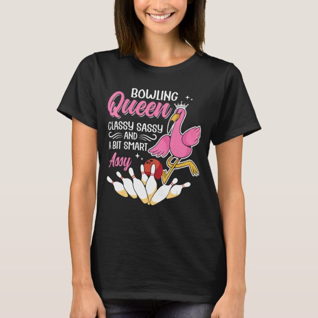 Bowling Queen Classy Sassy And A Bit Smart Assy Bo T-Shirt (Front)