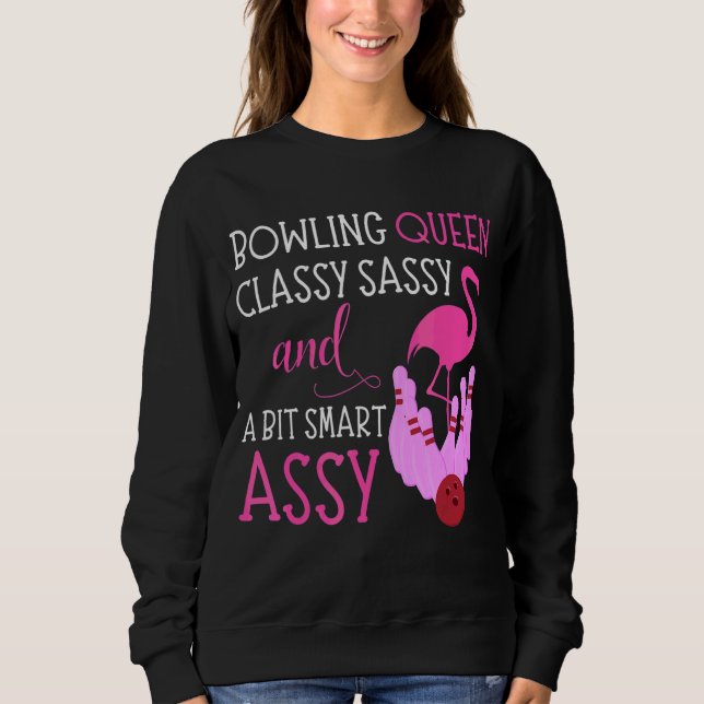 Bowling Queen Classy Sassy & Bit Smart Assy Flamin Sweatshirt (Front)