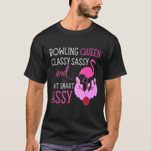 Bowling Queen Classy Sassy & Bit Smart Assy Flamin T-Shirt