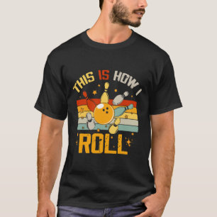 Bowling Retro Funny Bowler This Is How I Roll T-Shirt